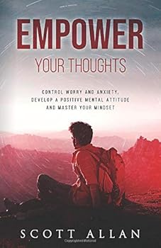 Paperback Empower Your Thoughts: Control Worry and Anxiety, Develop a Positive Mental Attitude and Master Your Mindset (The Empowered Guru Series) Book