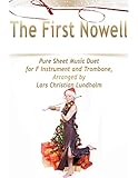  The First Nowell Pure Sheet Music Duet for F Instrument and Trombone, Arranged by Lars Christian Lundholm (English Edition)