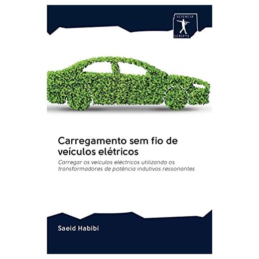Carregamento sem fio de veículos elétricos: Carregar os veículos eléctricos utilizando os transformadores de potência indutivos ressonantes