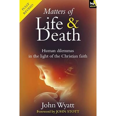 Matters of life and death: Human Dilemmas in the Light of the Christian Faith