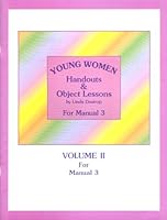 Young Women: Handouts & Object Lessons, Volume II for Manual 3 1883475325 Book Cover