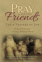 Pray For Your Friends: The 8 Prayers of Job 1887511059 Book Cover