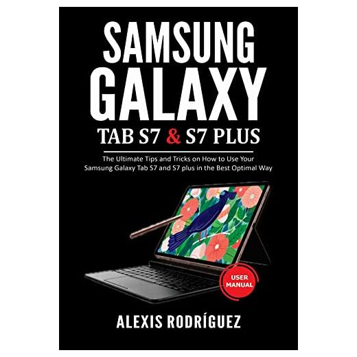 Samsung Galaxy TAB S7 & S7 Plus User Manual: The Ultimate Tips and Tricks on How to Use Your Samsung Galaxy Tab S7 and S7 plus in the Best Optimal Way