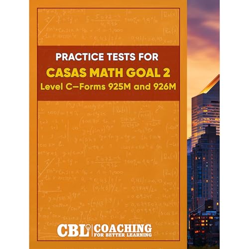 Practice Tests for CASAS Math GOAL 2 Level C, Forms 925M and 926M : Coaching For Better Learning