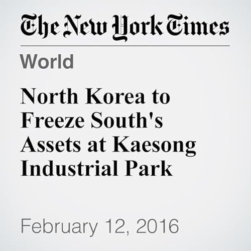 North Korea to Freeze South's Assets at Kaesong Industrial Park cover art