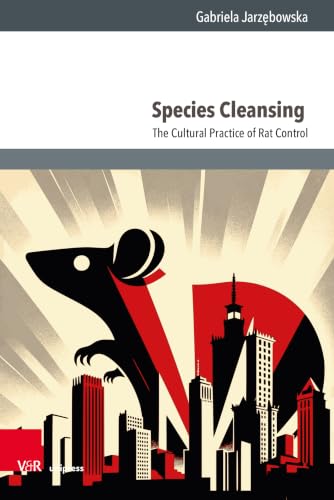Species Cleansing: The Cultural Practice of Rat Control (Culture - Environment - Society)