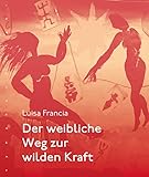 luisa francia blog  Der weibliche Weg zur wilden Kraft