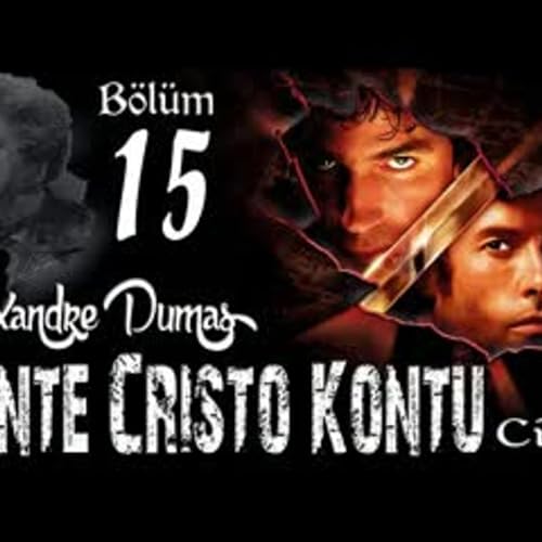 Alexandre Dumas - Monte Cristo Kontu B&ouml;l&uuml;m 15 - Sesli Kitap