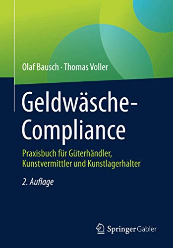 Geldwäsche-Compliance: Praxisbuch für Güterhändler, Kunstvermittler und Kunstlagerhalter Geldwäsche-Compliance: Praxisbuch für Güterhändler, Kunstvermittler und Kunstlagerhalter