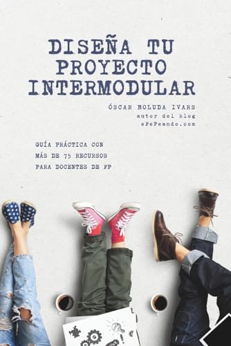 Diseña tu proyecto intermodular: Guía práctica para docentes de FP con más de 75 recursos