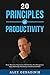 20 Principles of Productivity: Focus, Motivation, Organization, Habit Building, Time Management, Apps, Psychology, Goal Setting, Procrastination & More