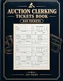 Auction Clerking Tickets Book: Auction Recording System | Buyers, Items, Prices & Totals | Organized Logs for Efficient Auction Management