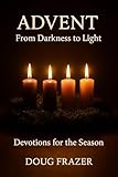 Advent: Darkness to Light: Devotions for the Season (Spiritus Et Logos Devotionals)