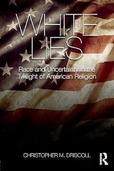 White Lies: Race and Uncertainty in the Twilight of American Religion