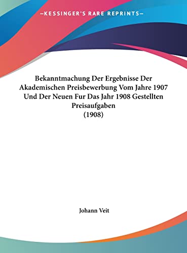 Bekanntmachung Der Ergebnisse Der Akademischen Preisbewerbung Vom Jahre 1907 Und Der Neuen Fur Das Jahr 1908 Gestellten Preisaufgaben (1908) (English and German Edition)