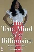 The True Mind of a Billionaire: Beginning to the End 1947574493 Book Cover