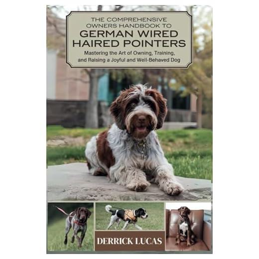 The Comprehensive Owners Handbook To German Wirehaired Pointer: Mastering The Art Of Owning, Training, and Raising a Joyful and Well-Behaved Dog