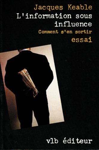 L'information sous influence: Comment s'en sortir [Paperback] Keable, Jacques