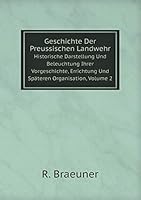 Geschichte Der Preussischen Landwehr Historische Darstellung Und Beleuchtung Ihrer Vorgeschichte, Errichtung Und Späteren Organisation, Volume 2 5519082758 Book Cover