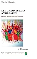 Les dramaturges antillaises: Cruauté, créolité, conscience féminine 2296051995 Book Cover