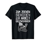 Zum Zocken geboren zur Arbeit gezwungen I Konsole Gamer T-Shirt