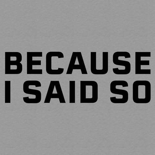 Grunt Style Because I Said So Men's T-Shirt2