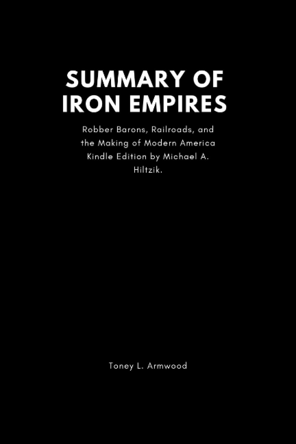 Iron Empires: Robber Barons, Railroads, and the Making of Modern America Kindle Edition by Michael A. Hiltzik.