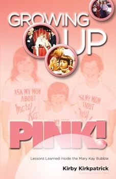 Paperback By Kirby Kirkpatrick Growing Up Pink: Lessons Learned Inside the Mary Kay Bubble (1st First Edition) [Paperback] Book