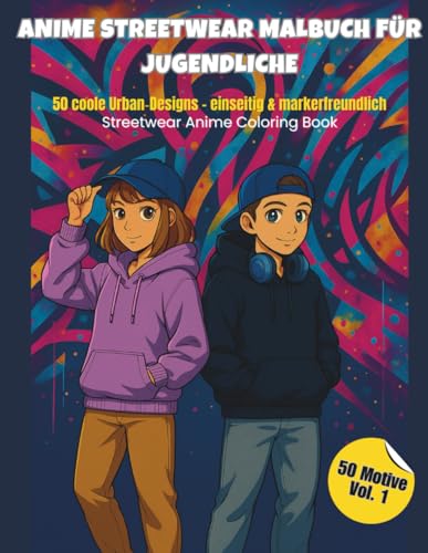 ANIME STREETWEAR MALBUCH FUeR JUGENDLICHE: 50 Streetwear-Designs ? einseitig & markerfreundlich