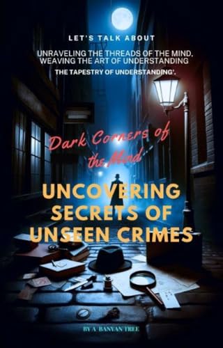 Dark Corners of the Mind : Uncovering Secrets of Unseen Crimes (English Edition) - A,  Banyan Tree