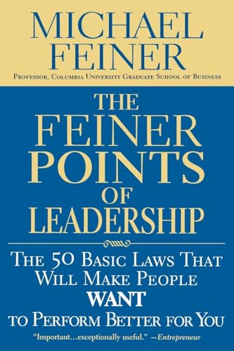 The Feiner Points of Leadership: The 50 Basic Laws That Will Make People Want to Perform Better for You