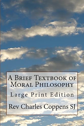 Compare Textbook Prices for A Brief Textbook of Moral Philosophy: Large Print Edition Large Print Edition ISBN 9781979466592 by Coppens SJ, Rev Charles