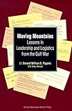 Moving Mountains: Lessons in Leadership and Logistics from the Gulf War