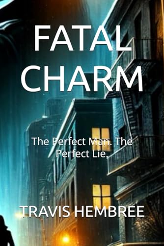 FATAL CHARM: The Perfect Man. The Perfect Lie.