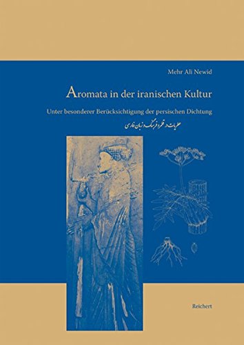 Aromata in der iranischen Kultur: Unter Besonderer Berucksichtigung der Persischen Dichtung (Iran-Turan) (German Edition)
