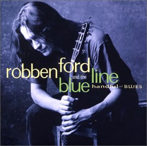 ROBBEN FORD AND THE BLUE LINE ROBBEN FORD & THE B - Handful Of Blues - Disque CD