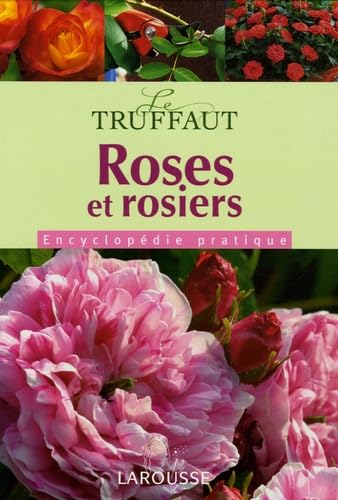 Roses et rosiers: Encyclopédie pratique