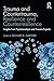 Trauma and Countertrauma, Resilience and Counterresilience: Insights from Psychoanalysts and Trauma Experts (Psychoanalysis in a New Key Book Series)