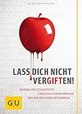  Lass dich nicht vergiften!: Warum uns Schadstoffe chronisch krank machen und wie wir ihnen entkommen