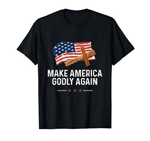Make America Godly Again - Patriotic American Christian T-Shirt