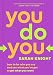 You Do You: How to Be Who You Are and Use What You've Got to Get What You Want (A No F*cks Given Guide Book 3)