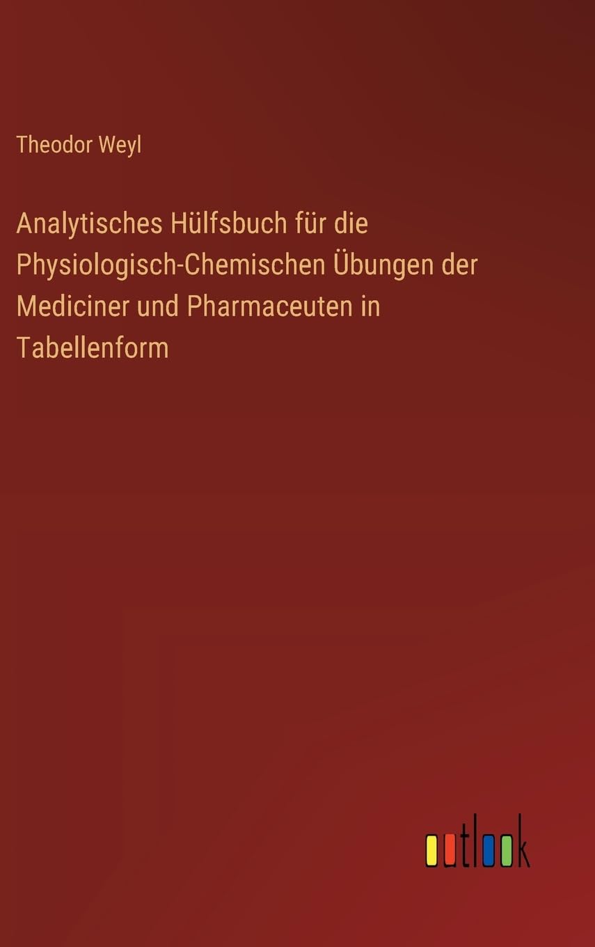 Analytisches Hülfsbuch für die Physiologisch-Chemischen Übungen der Mediciner und Pharmaceuten in Tabellenform
