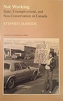 Not Working: State, Unemployment, and Neo-Conservatism in Canada 0802069290 Book Cover