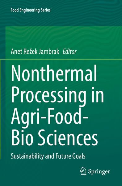 Nonthermal Processing in Agri-Food-Bio Sciences: Sustainability and Future Goals (Food Engineering Series)