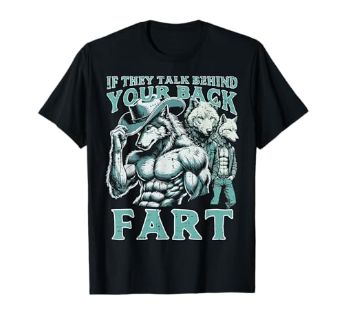 If They Talk Behind Your Back Fart Alpha Wolf Meme Funny T-Shirt