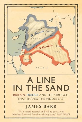 A Line in the Sand: Britain, France and the struggle that shaped the Middle...