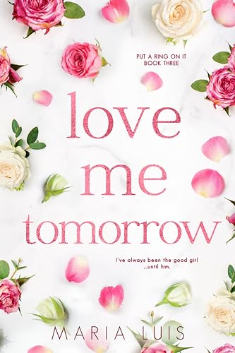 Love Me Tomorrow: A Friends-to-Lovers Romance (Put A Ring On It Book 3)