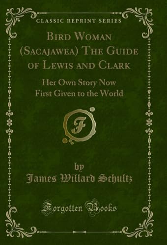 Bird Woman (Sacajawea) The Guide of Lewis and Clark: Her