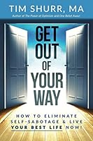 Get Out of Your Way!: How to Eliminate Self-Sabotage & Live Your Best Life Now! 0578045443 Book Cover