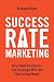 Success Rate Marketing: How Small Businesses Can Leverage KPIs and Stop Losing Money